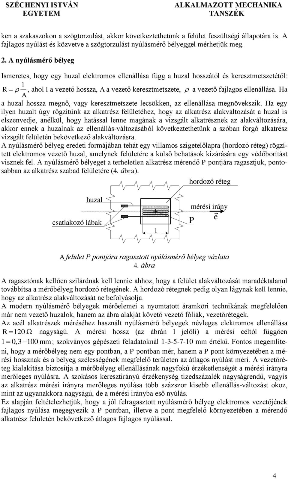 H A hul hoss megnő, vg kerestmetsete lecsökken, ellenállás megnöveksik.