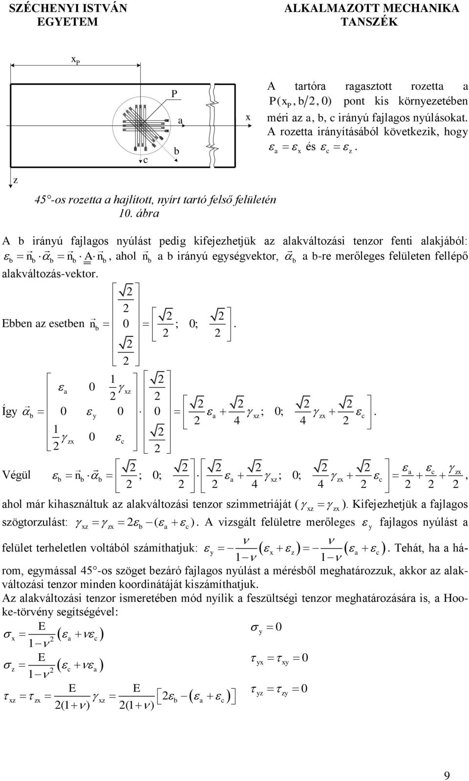 1 Íg b ; ; c. 4 4 1 c c Végül b nb b ; ; ; ; c, 4 4 hol már kihsnáltuk lkváltoási tenor simmetriáját ( ). Kifejehetjük fjlgos sögtorulást: b ( c).