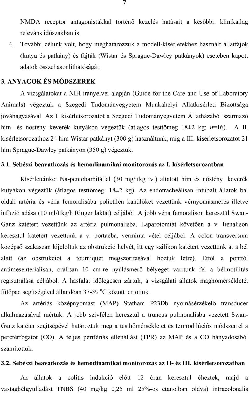 ANYAGOK ÉS MÓDSZEREK A vizsgálatokat a NIH irányelvei alapján (Guide for the Care and Use of Laboratory Animals) végeztük a Szegedi Tudományegyetem Munkahelyi Állatkísérleti Bizottsága jóváhagyásával.