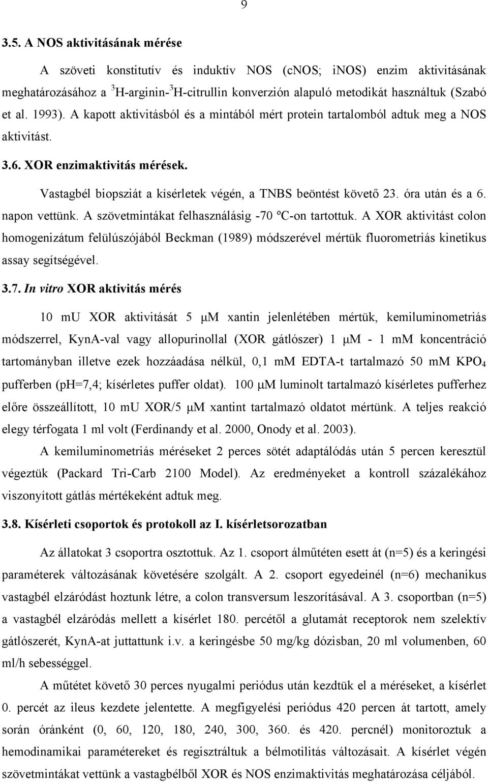 1993). A kapott aktivitásból és a mintából mért protein tartalomból adtuk meg a NOS aktivitást. 3.6. XOR enzimaktivitás mérések. Vastagbél biopsziát a kísérletek végén, a TNBS beöntést követő 23.