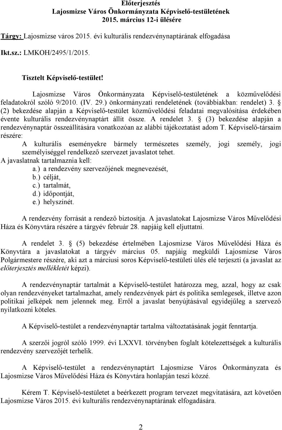 (2) bekezdése alapján a Képviselő-testület közművelődési feladatai megvalósítása érdekében évente kulturális rendezvénynaptárt állít össze. A rendelet 3.