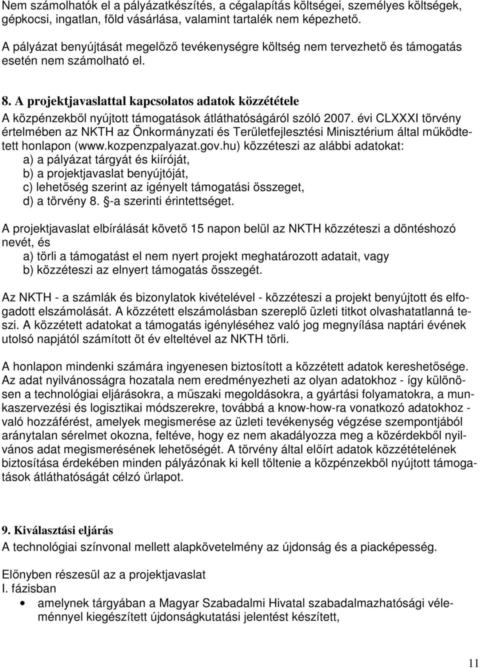 A projektjavaslattal kapcsolatos adatok közzététele A közpénzekbıl nyújtott támogatások átláthatóságáról szóló 2007.