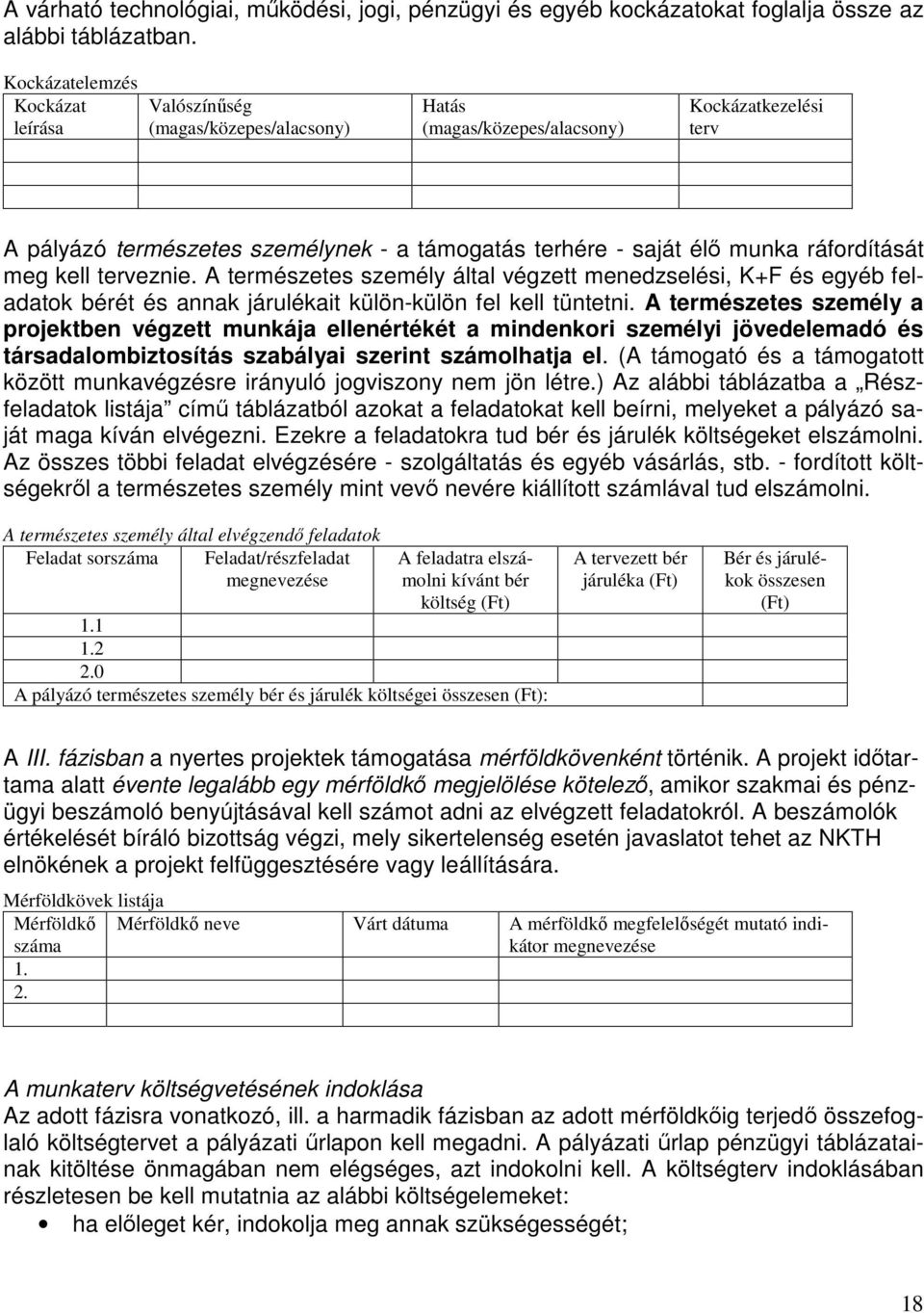 ráfordítását meg kell terveznie. A természetes személy által végzett menedzselési, K+F és egyéb feladatok bérét és annak járulékait külön-külön fel kell tüntetni.