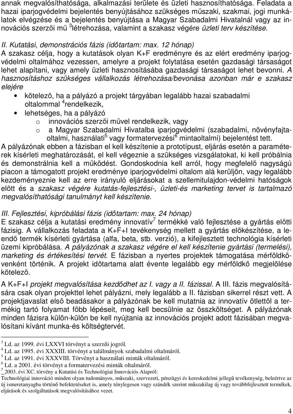 3 létrehozása, valamint a szakasz végére üzleti terv készítése. II. Kutatási, demonstrációs fázis (idıtartam: max.