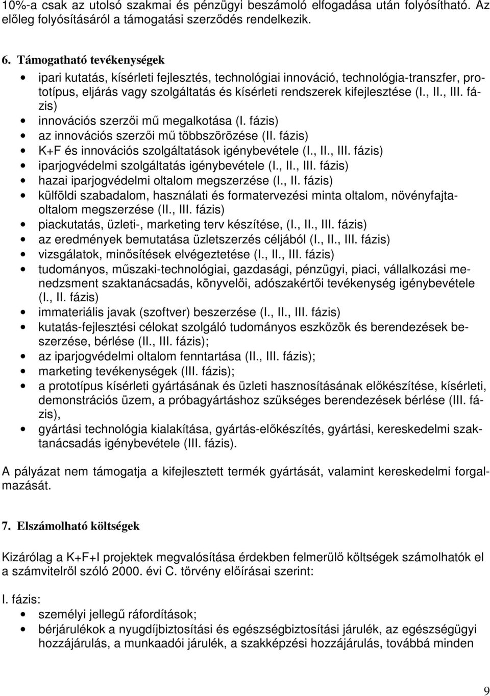 fázis) innovációs szerzıi mő megalkotása (I. fázis) az innovációs szerzıi mő többszörözése (II. fázis) K+F és innovációs szolgáltatások igénybevétele (I., II., III.