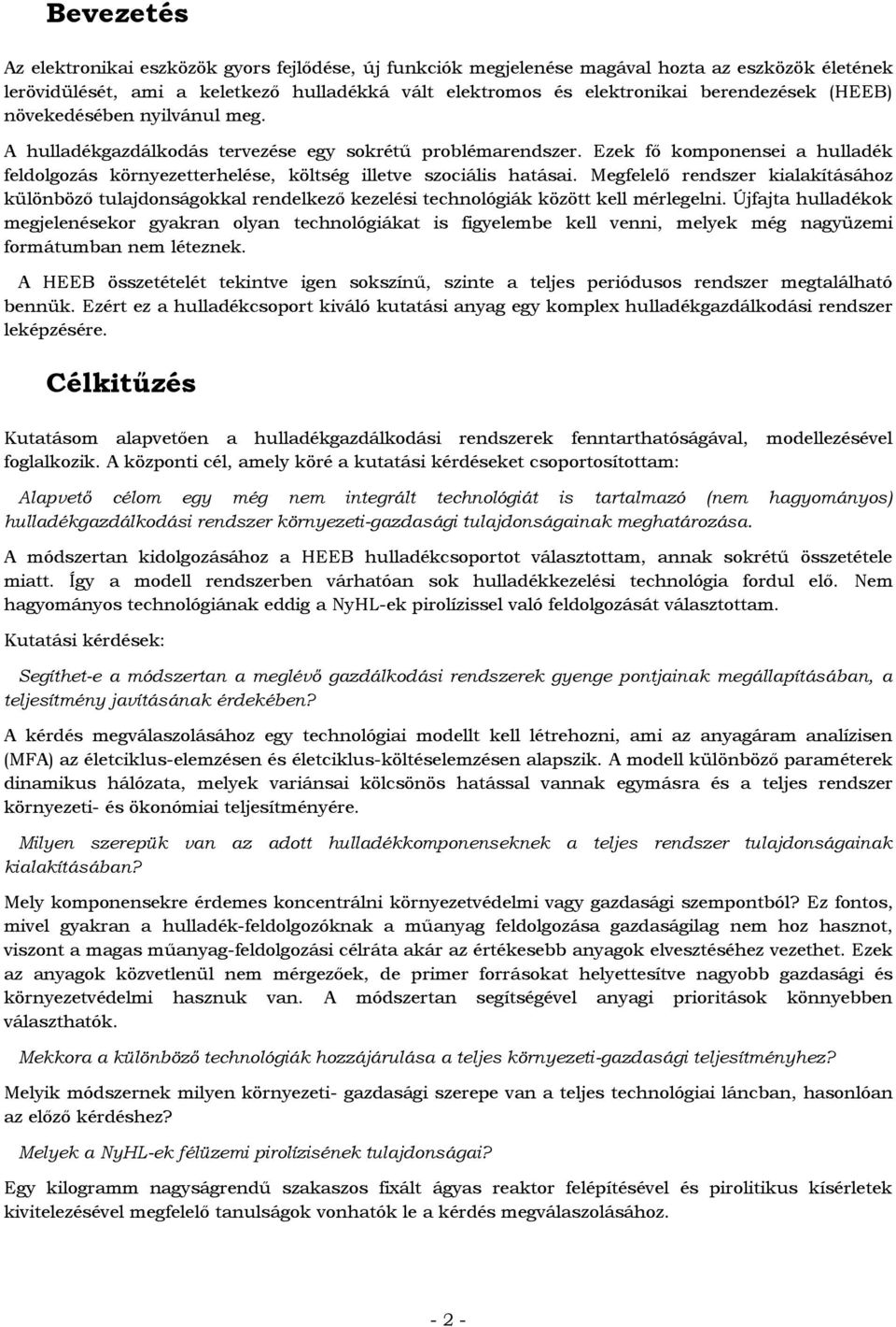 Megfelelő rendszer kialakításához különböző tulajdonságokkal rendelkező kezelési technológiák között kell mérlegelni.