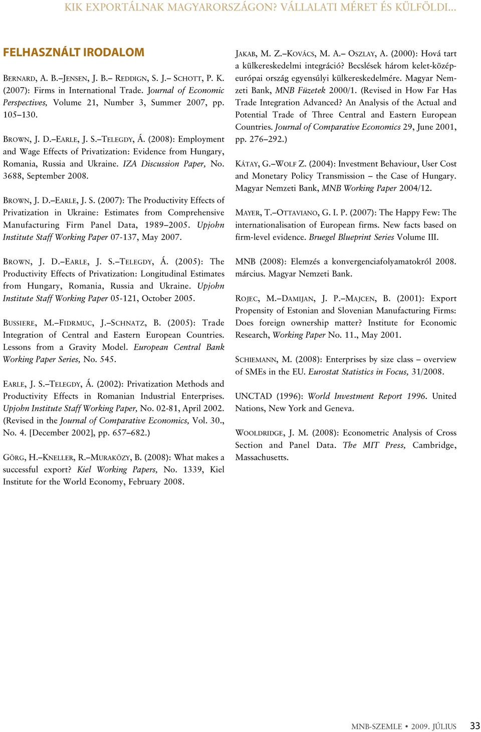 (8): Employment and Wage Effects of Privatization: Evidence from Hungary, Romania, Russia and Ukraine. IZA Discussion Paper, No. 3688, Se