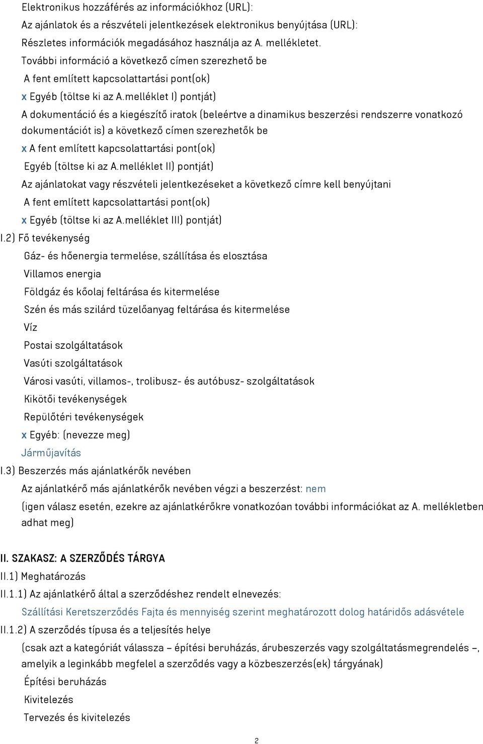 melléklet I) pontját) A dokumentáció és a kiegészítő iratok (beleértve a dinamikus beszerzési rendszerre vonatkozó dokumentációt is) a következő címen szerezhetők be x A fent említett