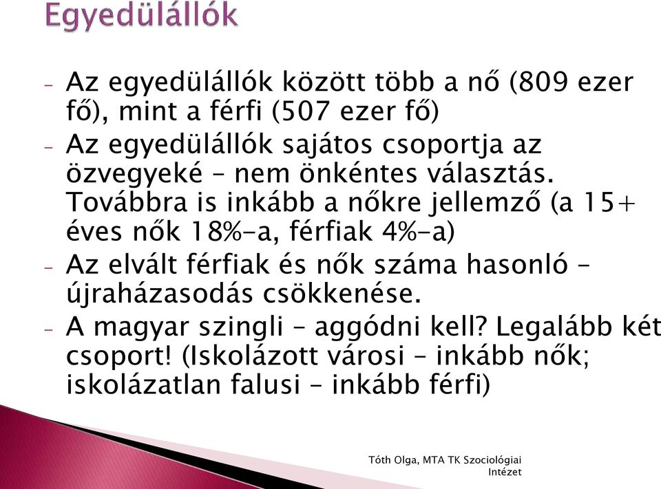 Továbbra is inkább a nőkre jellemző (a 15+ éves nők 18%-a, férfiak 4%-a) - Az elvált férfiak és nők