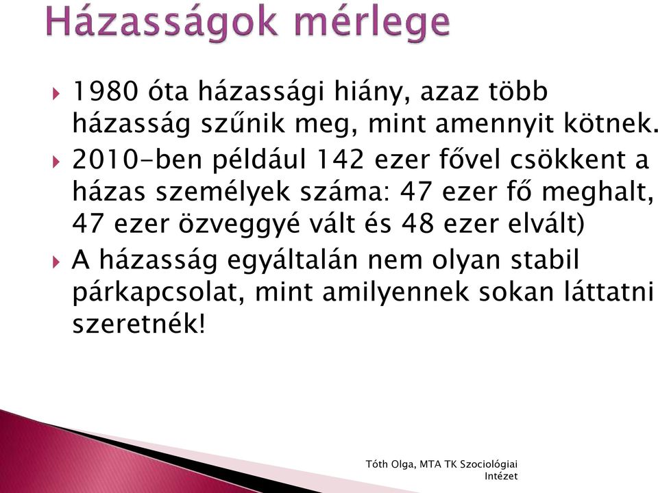 2010-ben például 142 ezer fővel csökkent a házas személyek száma: 47 ezer