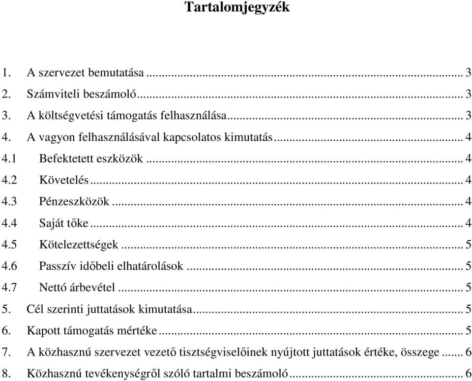 .. 5 4.6 Passzív időbeli elhatárolások... 5 4.7 Nettó árbevétel... 5 5. Cél szerinti juttatások kimutatása... 5 6. Kapott támogatás mértéke... 5 7.