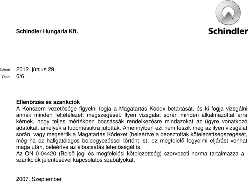 Amennyiben ezt nem teszik meg az ilyen vizsgálat során, vagy megsértik a Magatartás Kódexet (beleértve a beosztottak kötelezettségszegését, még ha ez hallgatólagos beleegyezéssel történt is),