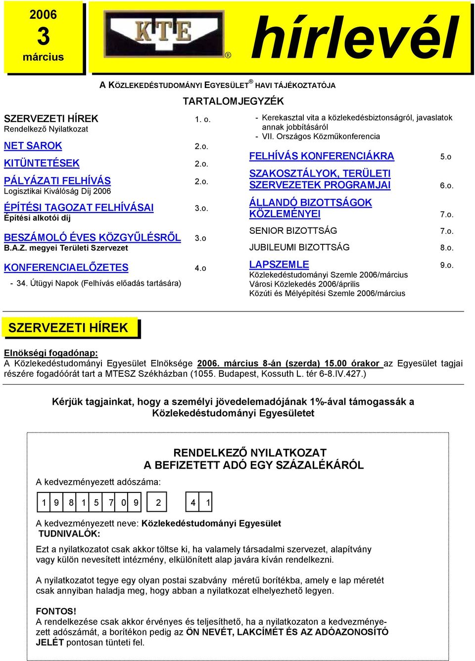 o B.A.Z. megyei Területi Szervezet KONFERENCIAELŐZETES 4.o - 34. Útügyi Napok (Felhívás előadás tartására) - Kerekasztal vita a közlekedésbiztonságról, javaslatok annak jobbításáról - VII.