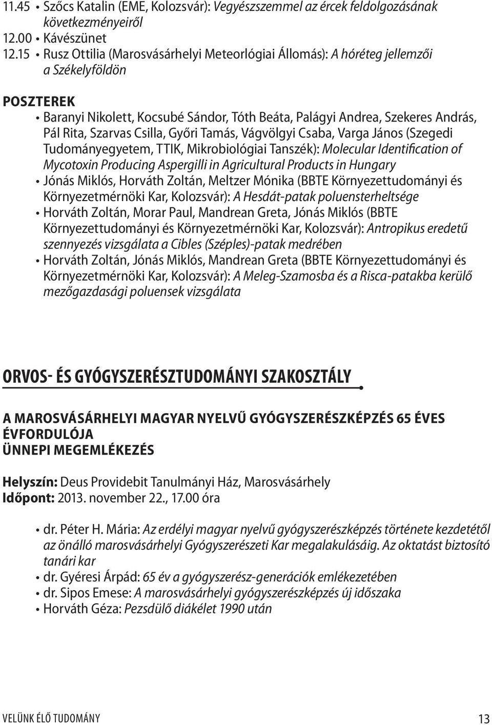 Csilla, Győri Tamás, Vágvölgyi Csaba, Varga János (Szegedi Tudományegyetem, TTIK, Mikrobiológiai Tanszék): Molecular Identification of Mycotoxin Producing Aspergilli in Agricultural Products in
