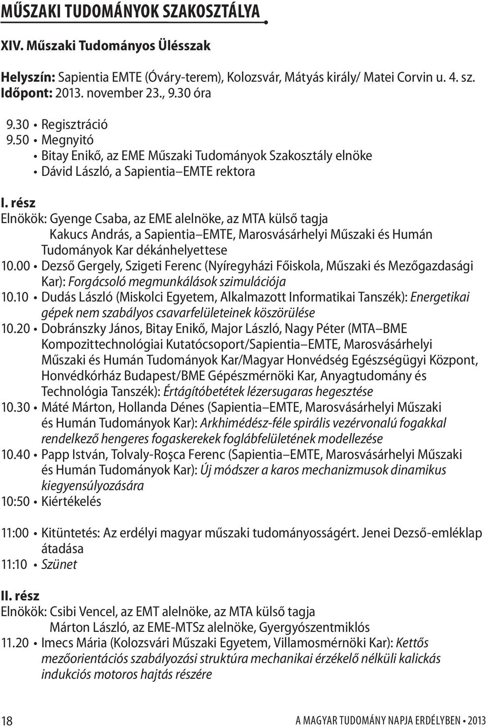 rész Elnökök: Gyenge Csaba, az EME alelnöke, az MTA külső tagja Kakucs András, a Sapientia EMTE, Marosvásárhelyi Műszaki és Humán Tudományok Kar dékánhelyettese 10.