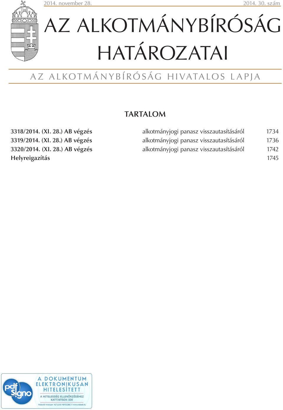 3318/2014. (XI. 28.) AB végzés alkotmányjogi panasz visszautasításáról 1734 3319/2014.