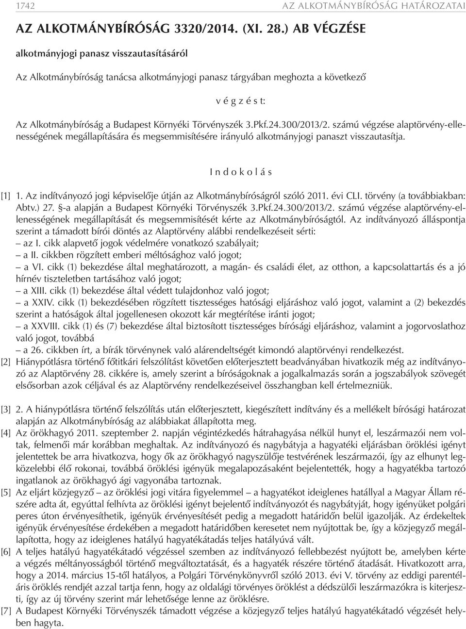 3.Pkf.24.300/2013/2. számú végzése alaptörvény-ellenességének megállapítására és megsemmisítésére irányuló alkotmányjogi panaszt visszautasítja. I n d o k o l á s [1] 1.