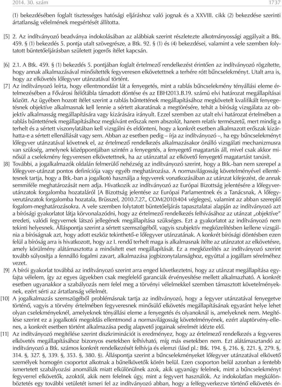 (1) és (4) bekezdései, valamint a vele szemben folytatott büntetőeljárásban született jogerős ítélet kapcsán. [6] 2.1. A Btk. 459. (1) bekezdés 5.