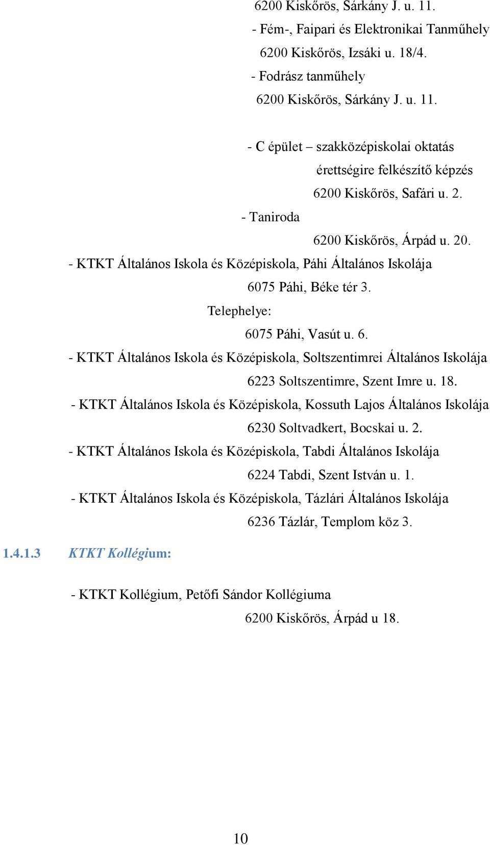 18. - KTKT Általános Iskola és Középiskola, Kossuth Lajos Általános Iskolája 6230 Soltvadkert, Bocskai u. 2.