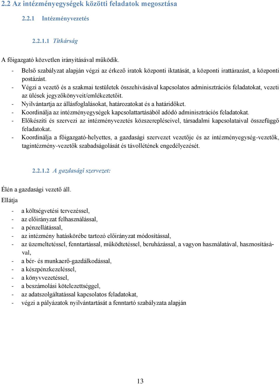 - Végzi a vezető és a szakmai testületek összehívásával kapcsolatos adminisztrációs feladatokat, vezeti az ülések jegyzőkönyveit/emlékeztetőit.