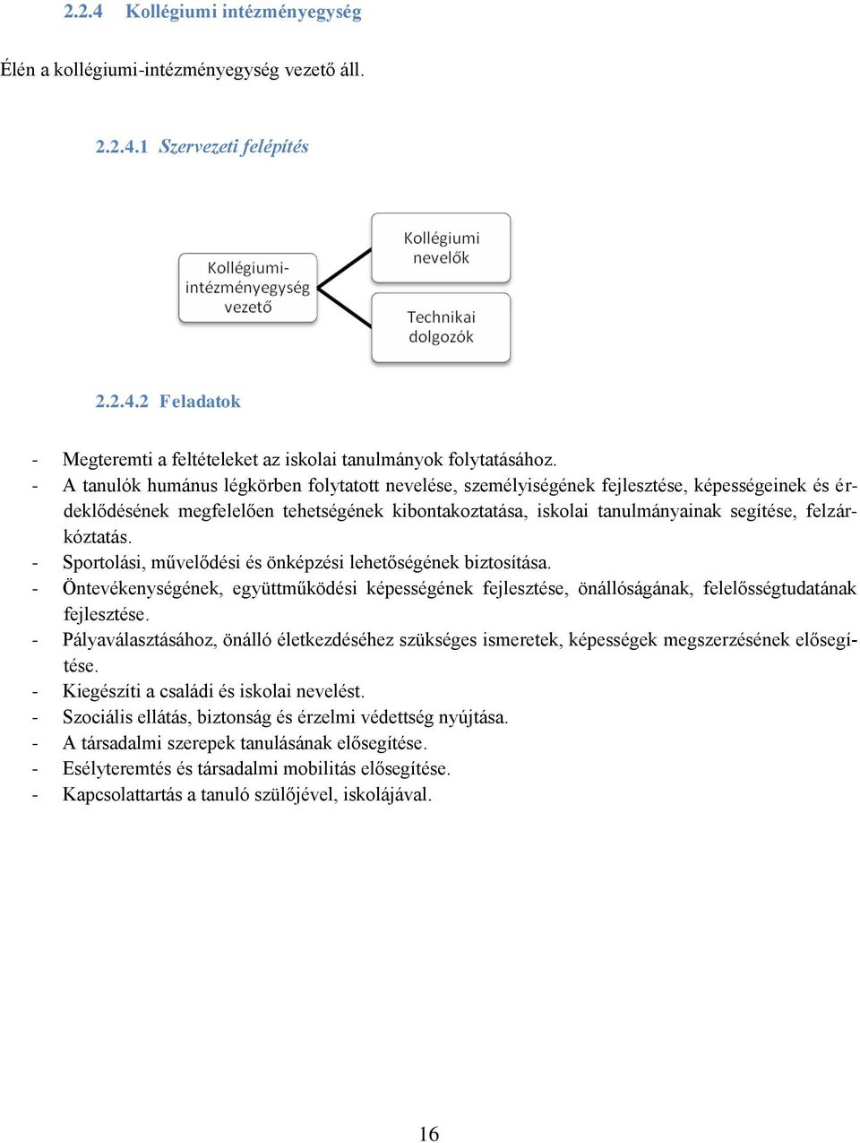 felzárkóztatás. - Sportolási, művelődési és önképzési lehetőségének biztosítása. - Öntevékenységének, együttműködési képességének fejlesztése, önállóságának, felelősségtudatának fejlesztése.