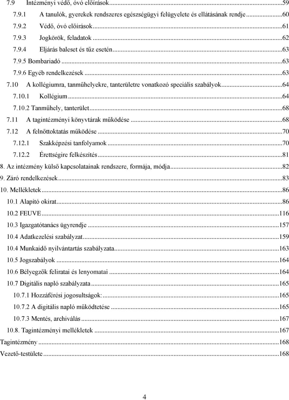 11 A tagintézményi könyvtárak működése...68 7.12 A felnőttoktatás működése...70 7.12.1 Szakképzési tanfolyamok...70 7.12.2 Érettségire felkészítés...81 8.