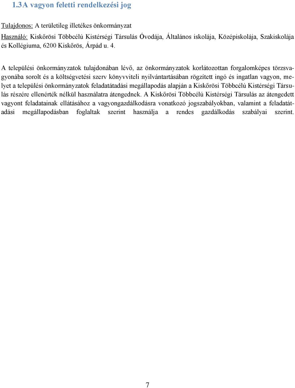 A települési önkormányzatok tulajdonában lévő, az önkormányzatok korlátozottan forgalomképes törzsvagyonába sorolt és a költségvetési szerv könyvviteli nyilvántartásában rögzített ingó és ingatlan