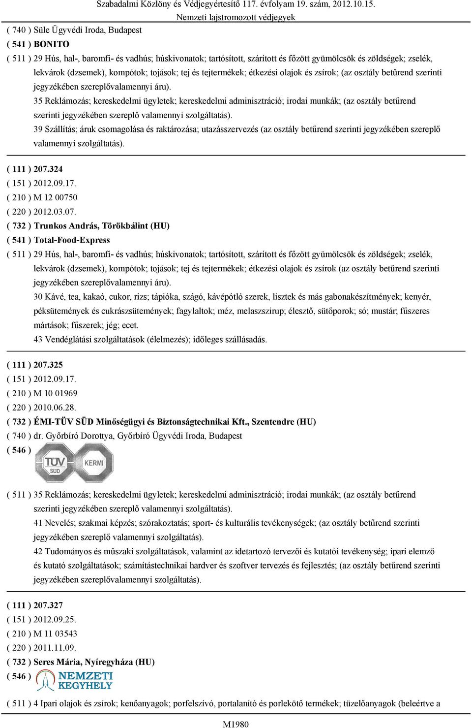 35 Reklámozás; kereskedelmi ügyletek; kereskedelmi adminisztráció; irodai munkák; (az osztály betűrend szerinti 39 Szállítás; áruk csomagolása és raktározása; utazásszervezés (az osztály betűrend