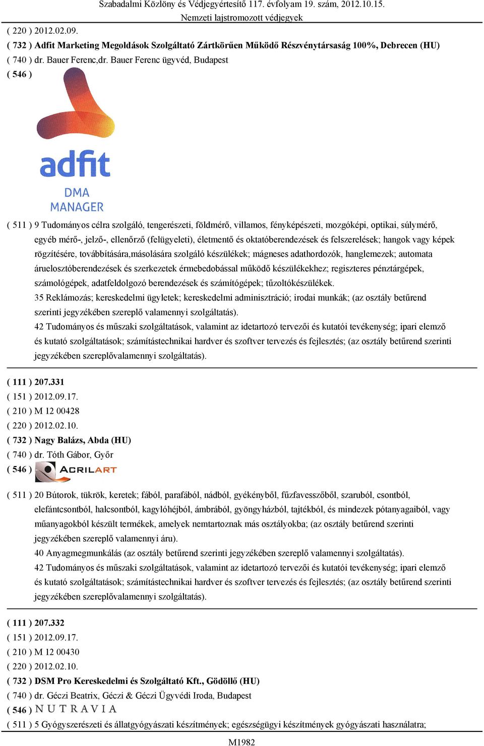 életmentő és oktatóberendezések és felszerelések; hangok vagy képek rögzítésére, továbbítására,másolására szolgáló készülékek; mágneses adathordozók, hanglemezek; automata áruelosztóberendezések és