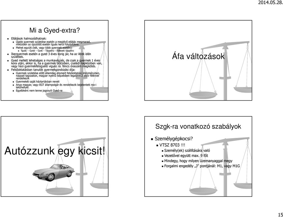 Gyed mellett lehetséges a munkavégzés, de csak a gyermek 1 éves kora után, akkor is, ha a gyermek bölcsiben, családi napköziben van, vagy házi gyermekfelügyelő vigyáz rá. Nincs óraszám megkötés.