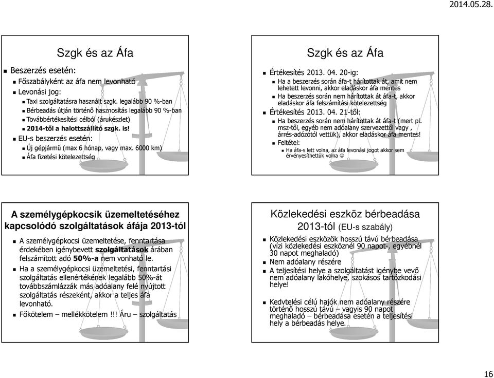 EU-s beszerzés esetén: Új gépjármű (max 6 hónap, vagy max. 6000 km) Áfa fizetési kötelezettség Szgk és az Áfa Értékesítés 2013. 04.