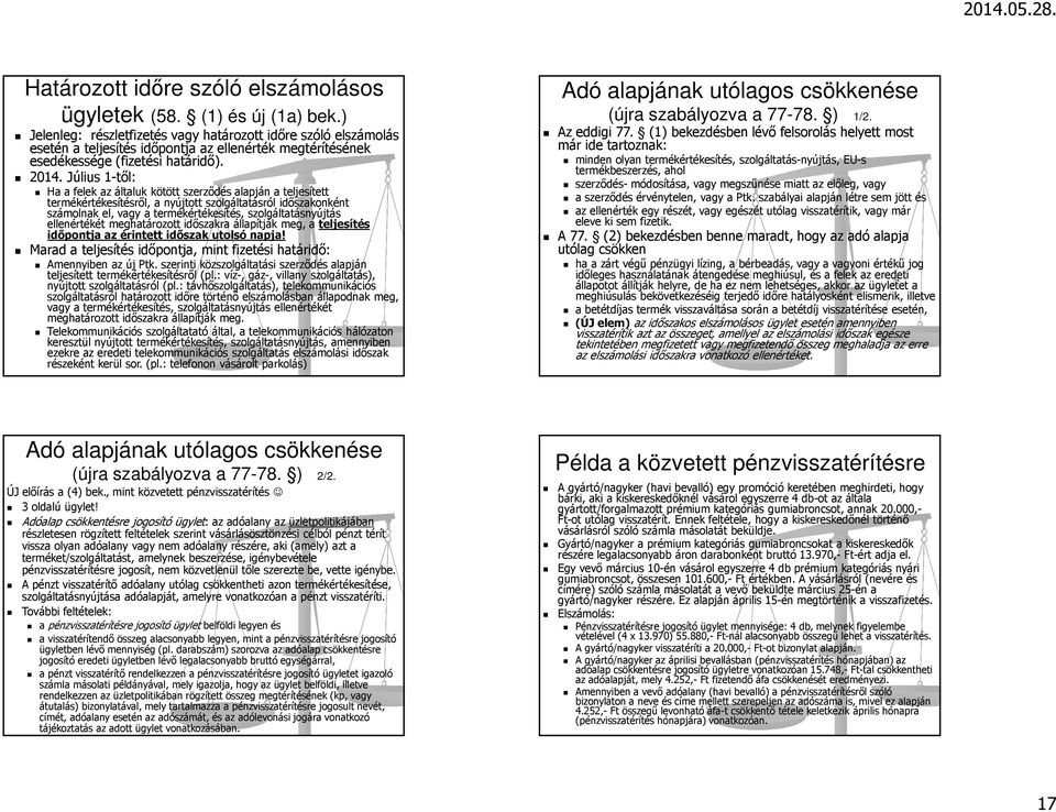 Július 1-től: Ha a felek az általuk kötött szerződés alapján a teljesített termékértékesítésről, a nyújtott szolgáltatásról időszakonként számolnak el, vagy a termékértékesítés, szolgáltatásnyújtás