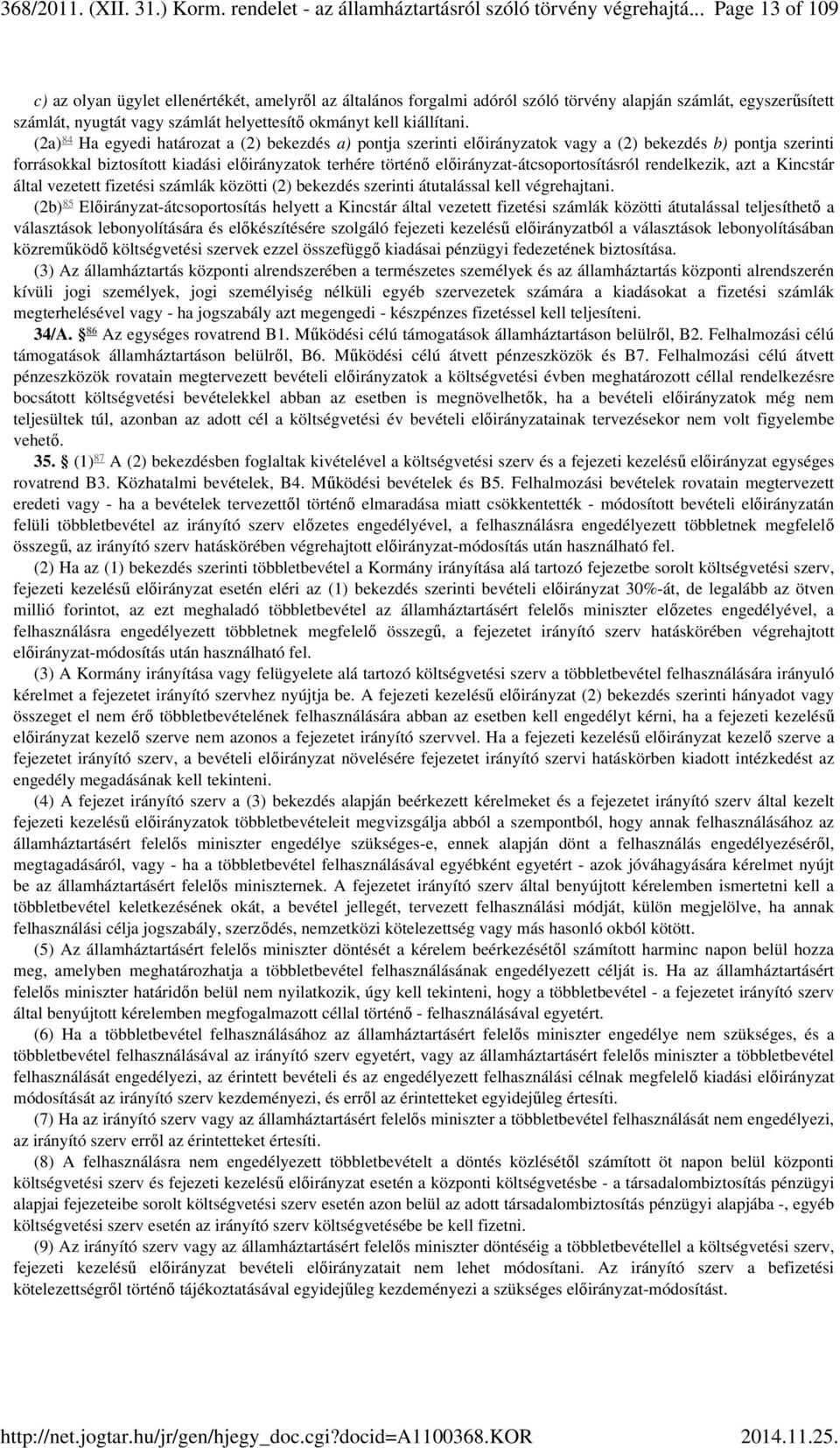 előirányzat-átcsoportosításról rendelkezik, azt a Kincstár által vezetett fizetési számlák közötti (2) bekezdés szerinti átutalással kell végrehajtani.