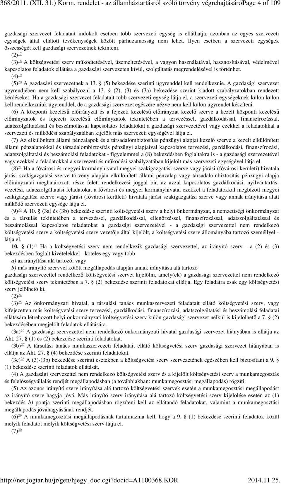 által ellátott tevékenységek között párhuzamosság nem lehet. Ilyen esetben a szervezeti egységek összességét kell gazdasági szervezetnek tekinteni.