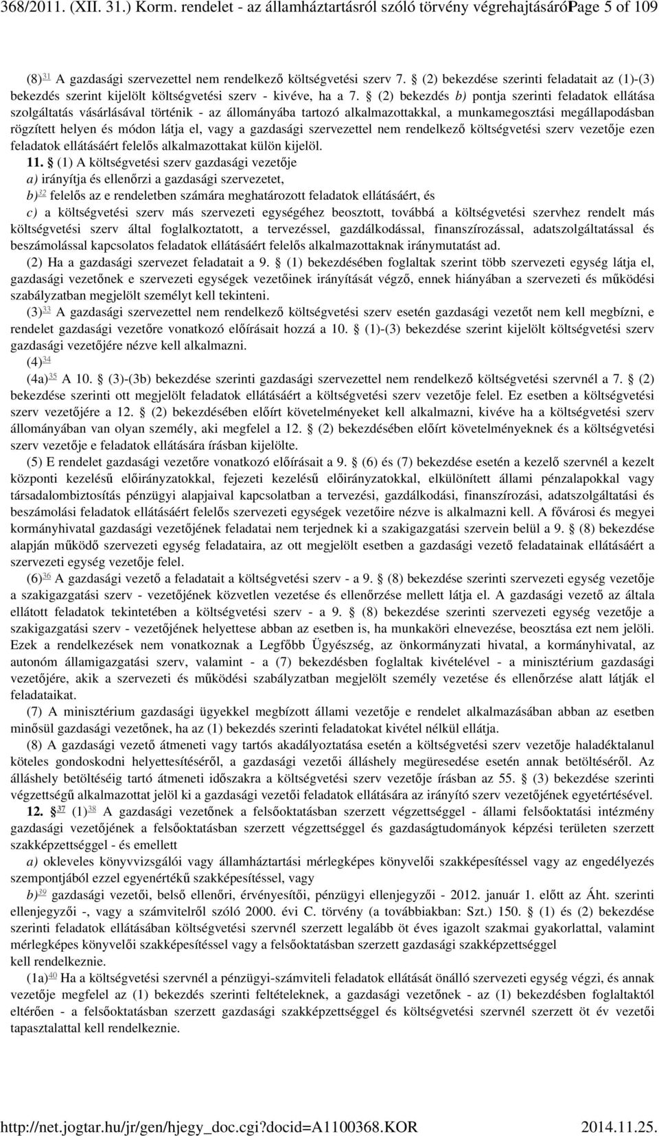 (2) bekezdés b) pontja szerinti feladatok ellátása szolgáltatás vásárlásával történik - az állományába tartozó alkalmazottakkal, a munkamegosztási megállapodásban rögzített helyen és módon látja el,