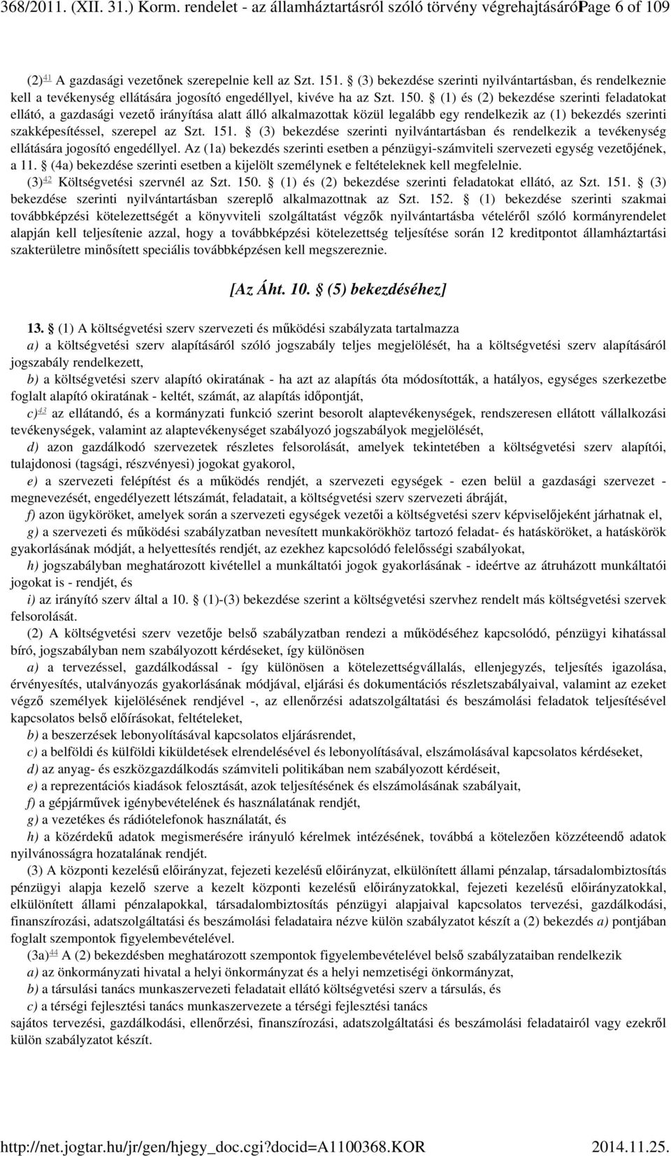 (1) és (2) bekezdése szerinti feladatokat ellátó, a gazdasági vezető irányítása alatt álló alkalmazottak közül legalább egy rendelkezik az (1) bekezdés szerinti szakképesítéssel, szerepel az Szt. 151.