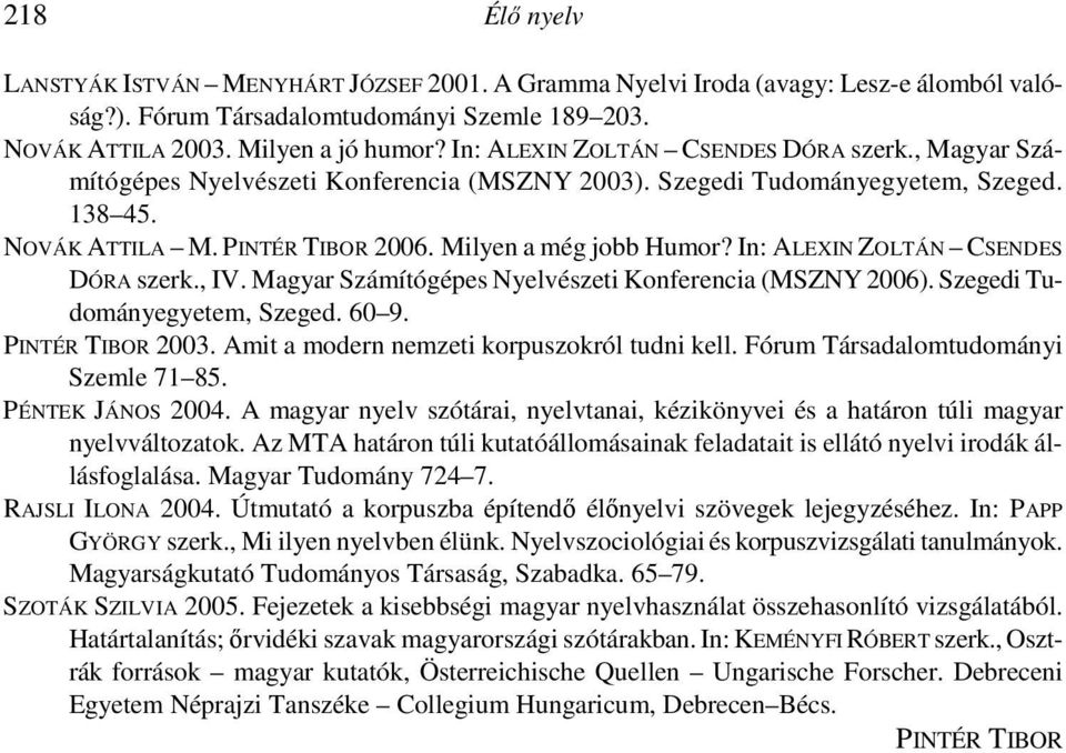 In: ALEXIN ZOLTÁN CSENDES DÓRA szerk., IV. Magyar Számítógépes Nyelvészeti Konferencia (MSZNY 2006). Szegedi Tudományegyetem, Szeged. 60 9. PINTÉR TIBOR 2003.