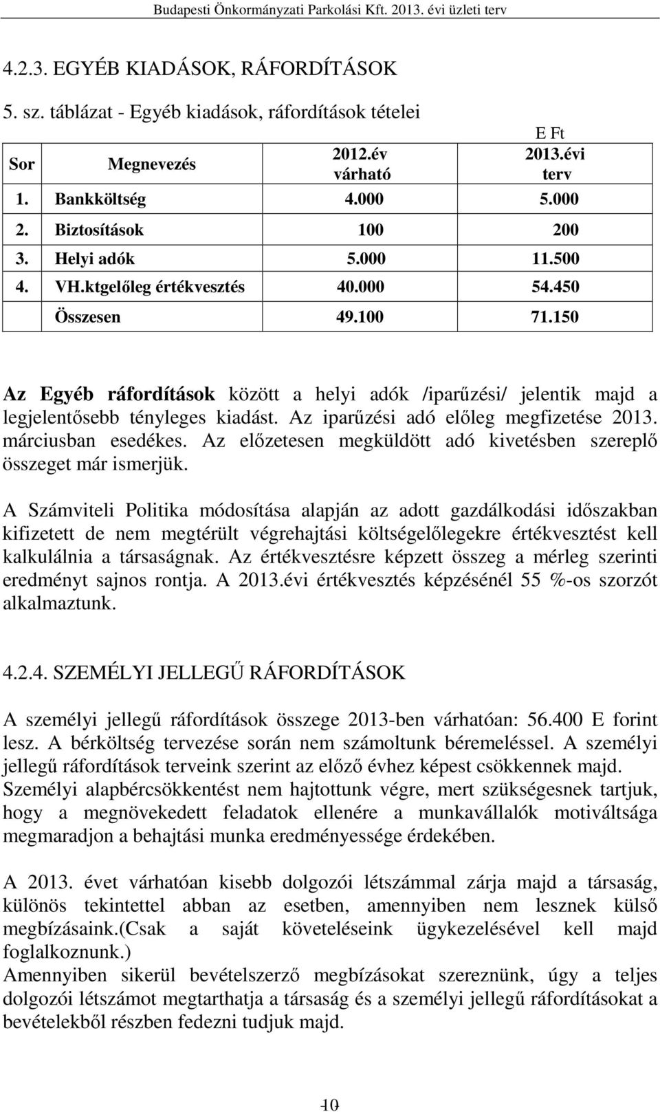 Az iparőzési adó elıleg megfizetése 2013. márciusban esedékes. Az elızetesen megküldött adó kivetésben szereplı összeget már ismerjük.