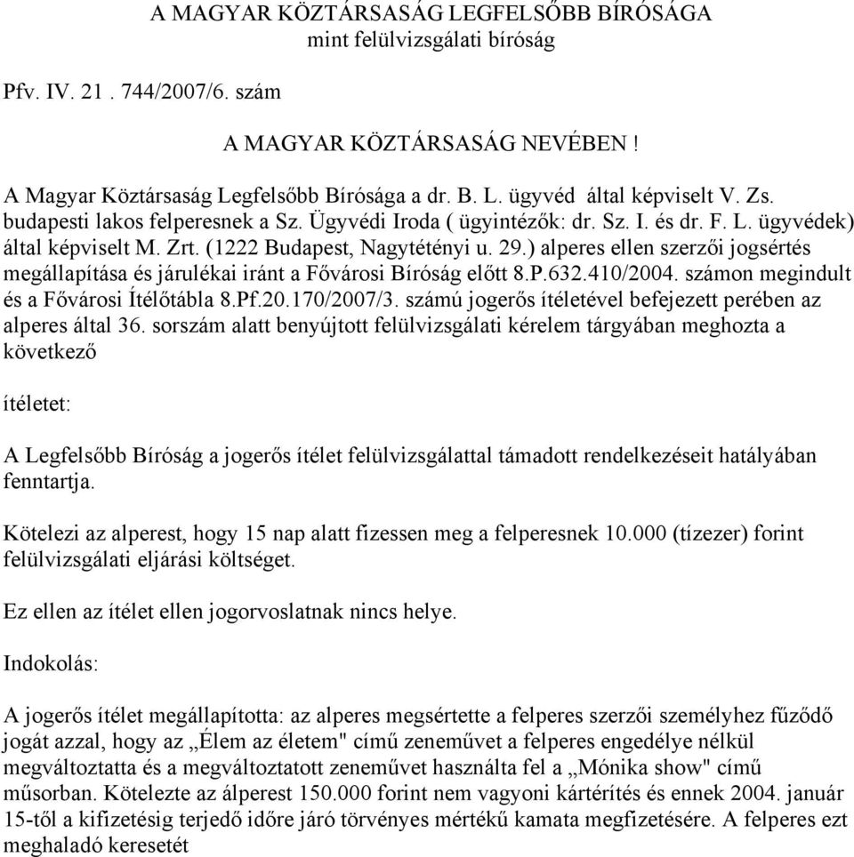 ) alperes ellen szerzői jogsértés megállapítása és járulékai iránt a Fővárosi Bíróság előtt 8.P.632.410/2004. számon megindult és a Fővárosi Ítélőtábla 8.Pf.20.170/2007/3.
