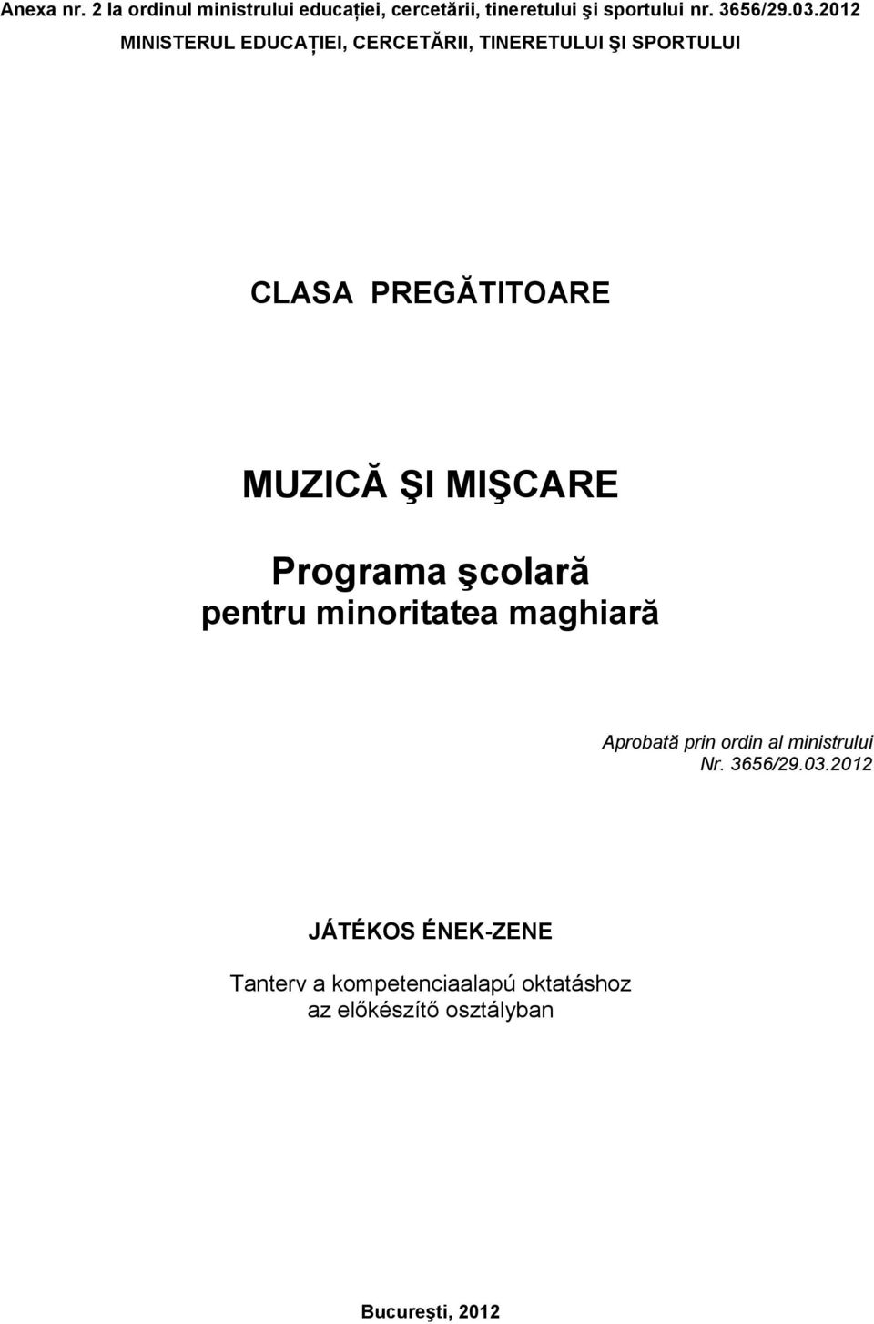 MIŞCARE Programa şcolară pentru minoritatea maghiară Aprobată prin ordin al ministrului Nr.