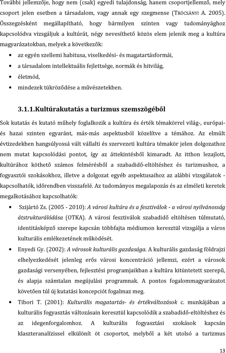 egyén szellemi habitusa, viselkedési- és magatartásformái, a társadalom intellektuális fejlettsége, normák és hitvilág, életmód, mindezek tükröződése a művészetekben. 3.1.