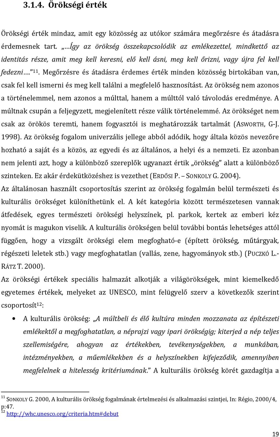 Megőrzésre és átadásra érdemes érték minden közösség birtokában van, csak fel kell ismerni és meg kell találni a megfelelő hasznosítást.