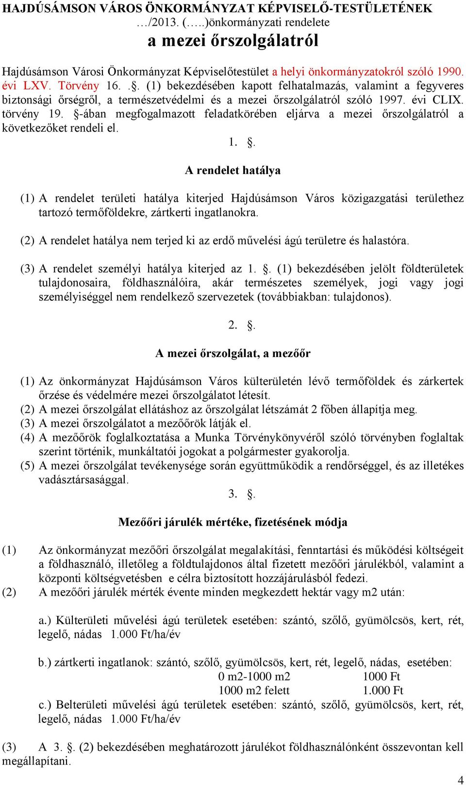 -ában megfogalmazott feladatkörében eljárva a mezei őrszolgálatról a következőket rendeli el. 1.