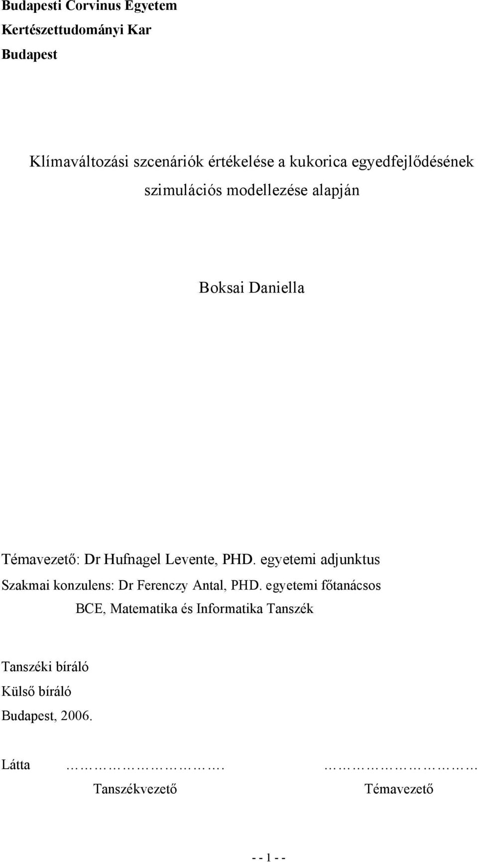 Levente, PHD. egyetemi adjunktus Szakmai konzulens: Dr Ferenczy Antal, PHD.