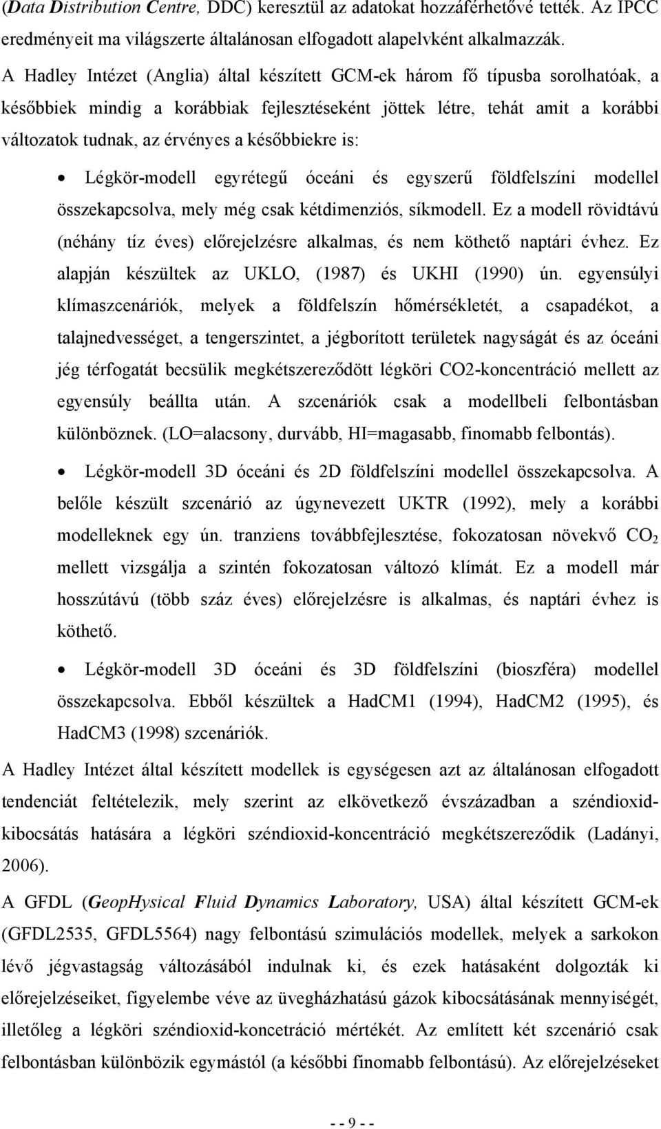 későbbiekre is: Légkör-modell egyrétegű óceáni és egyszerű földfelszíni modellel összekapcsolva, mely még csak kétdimenziós, síkmodell.