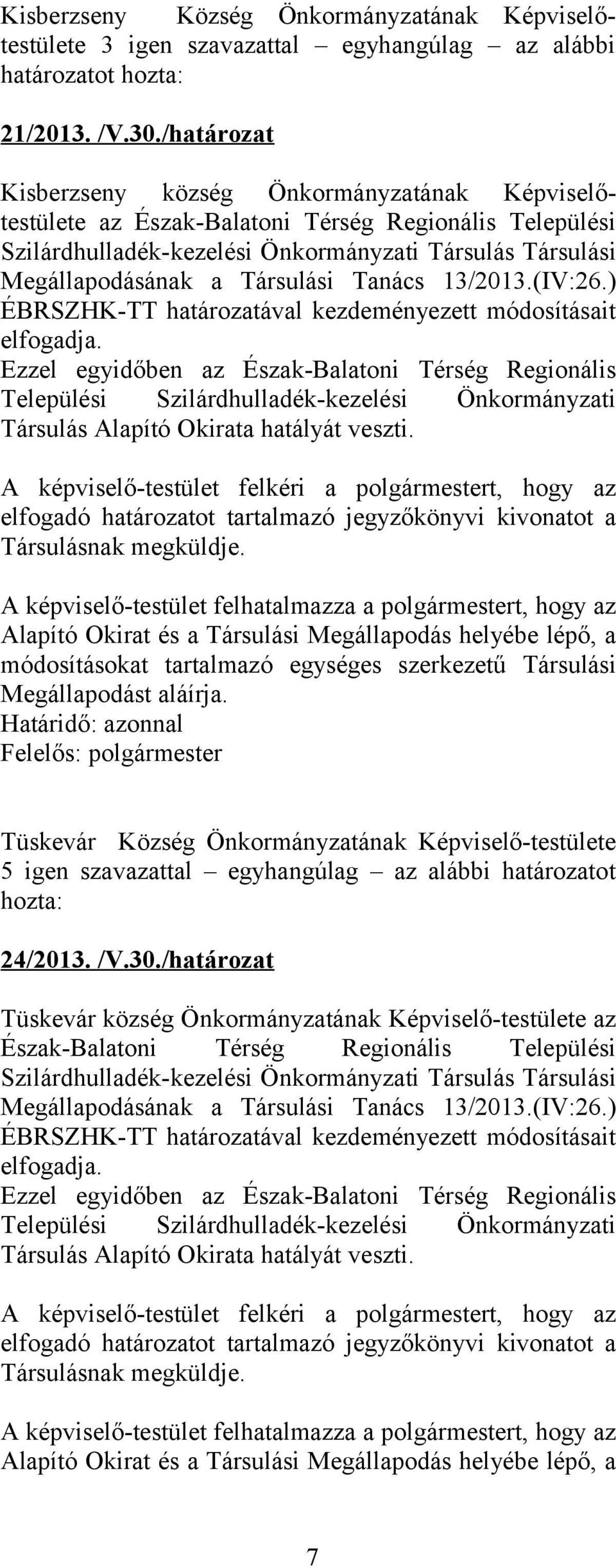 Tanács 13/2013.(IV:26.) ÉBRSZHK-TT határozatával kezdeményezett módosításait elfogadja.