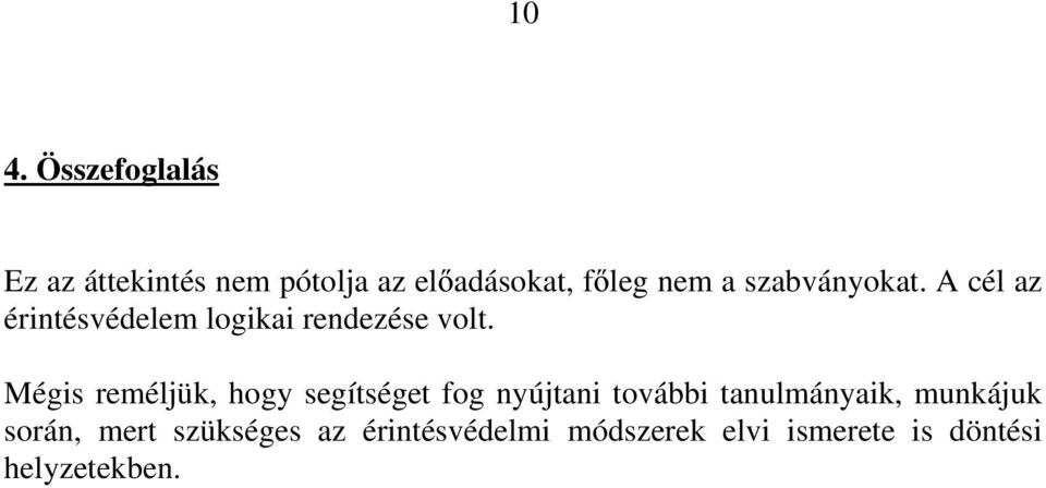 Mégis reméljük, hogy segítséget fog nyújtani további tanulmányaik, munkájuk