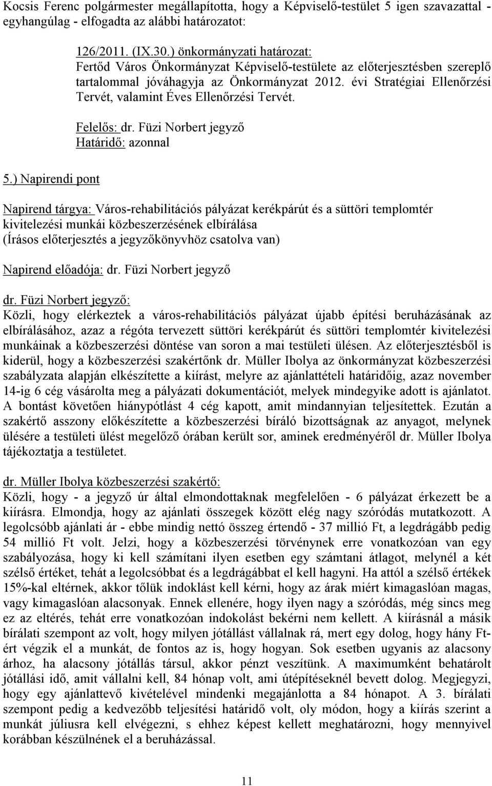 évi Stratégiai Ellenőrzési Tervét, valamint Éves Ellenőrzési Tervét. Felelős: dr. Füzi Norbert jegyző Határidő: azonnal 5.