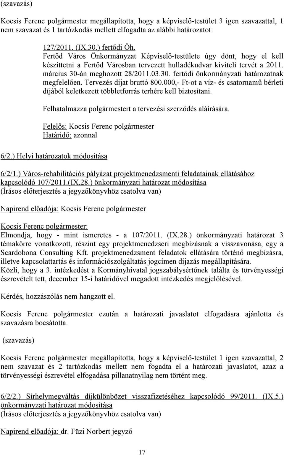 án meghozott 28/2011.03.30. fertődi önkormányzati határozatnak megfelelően. Tervezés díjat bruttó 800.