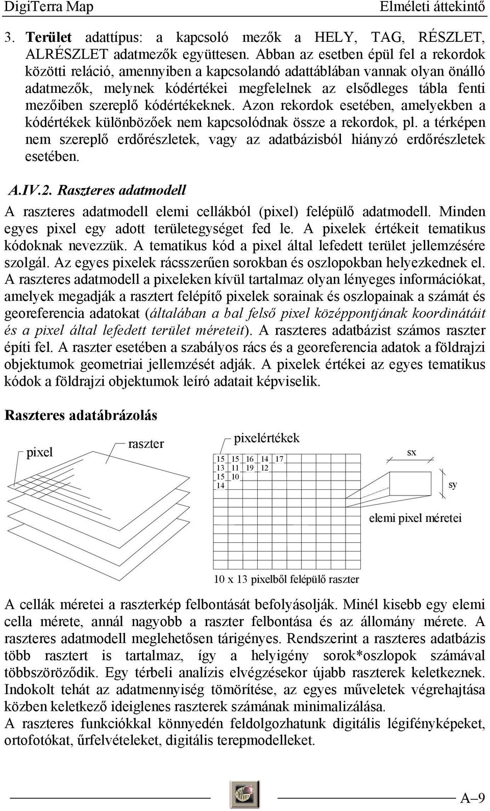 kódértékeknek. Azon rekordok esetében, amelyekben a kódértékek különbözőek nem kapcsolódnak össze a rekordok, pl.